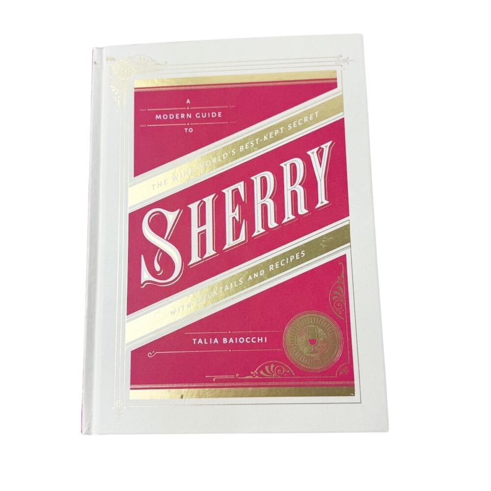 A Modern Guide to Sherry by Talia Baiocchi Ten Speed Press Coffee Table Book 7x9